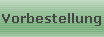 Vorbestellung